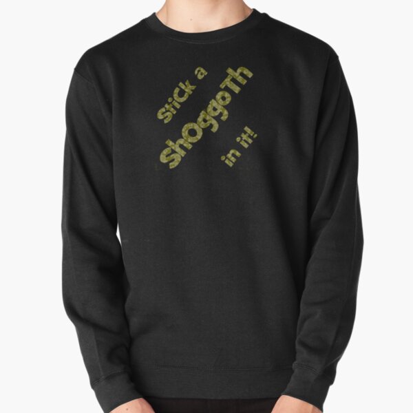 Stick a shoggoth in it! Pullover Sweatshirt