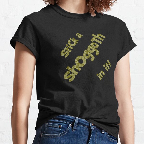 Stick a shoggoth in it! Classic T-Shirt