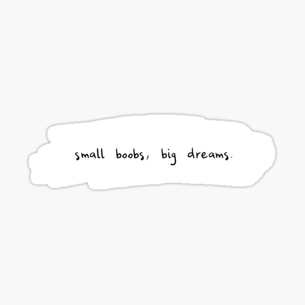 Small Boobs Big Dreams Sticker By Alexvoss Redbubble 1069