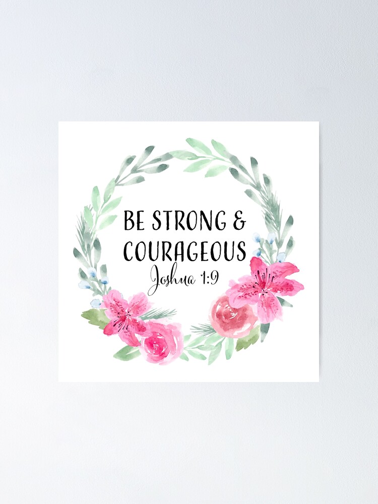 Be Strong & Courageous (Floral) {Poster}