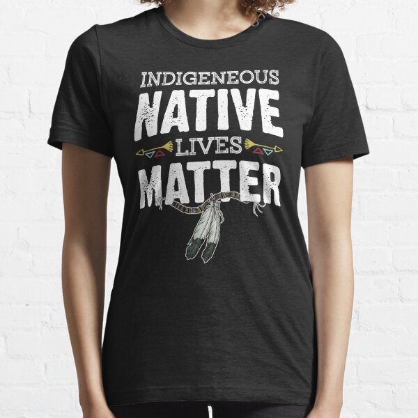 Indigenous Native Lives Matter Native American Day Indian Heritage People Pride Essential T-Shirt