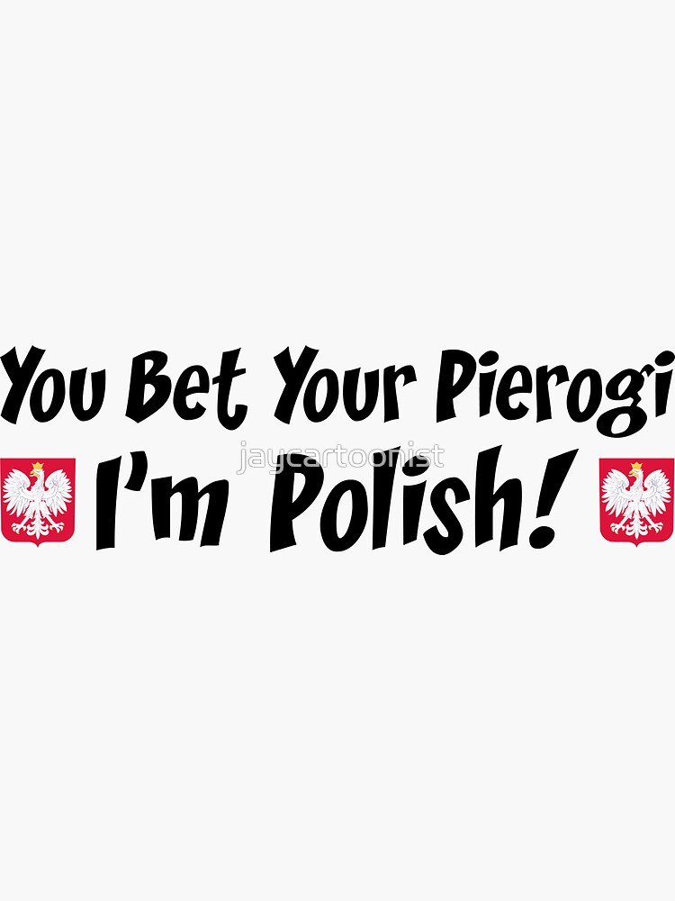 Bet Your Pierogi I'm Polish Poland White Eagle | Sticker