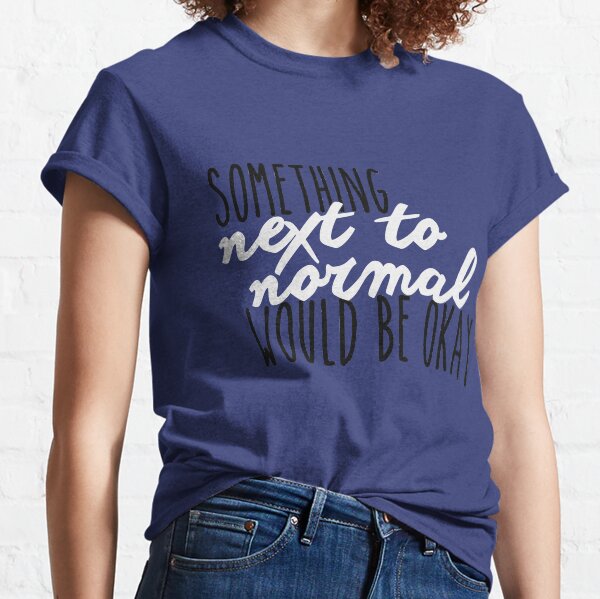 Something Next To Normal Classic T-Shirt