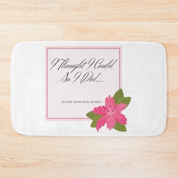 Item preview, I Thought I could So I Did...Please Send Bail Money - Flowers designed and sold by JenBoyte.