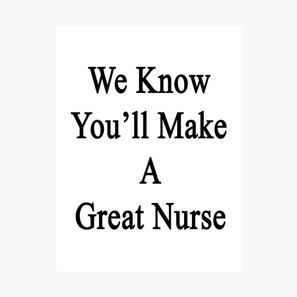 Item preview, We Know You'll Make A Great Nurse  designed and sold by supernova23.