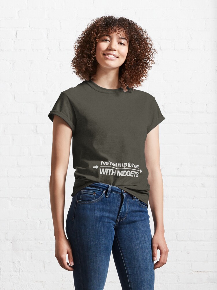 i-ve-had-it-up-to-here-with-midgets-t-shirt-by-buud-redbubble