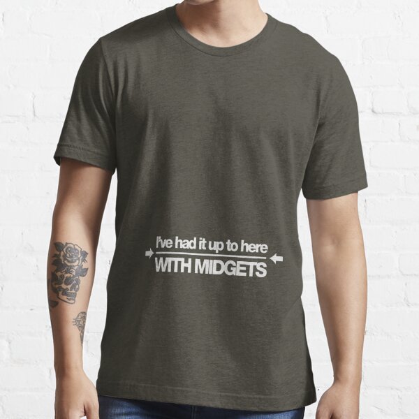 Ive Had It Up To Here With Midgets T Shirt For Sale By Buud