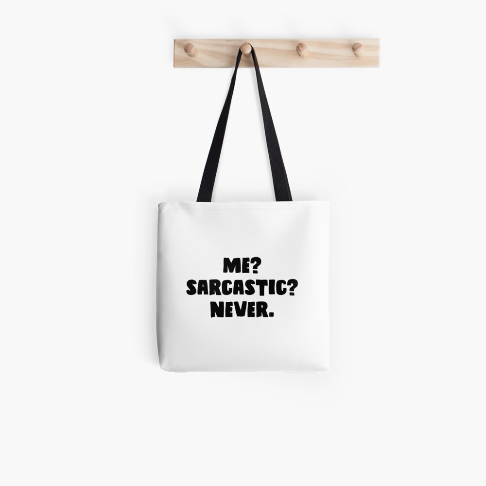 Me? Sarcastic? Never. Tote Bag