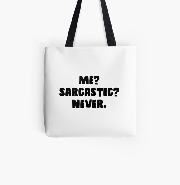 Me? Sarcastic? Never. All Over Print Tote Bag