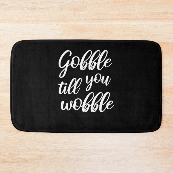 Item preview, Gobble Til You Wobble Gobble Gobble Wobble Thanksgiving FT250 designed and sold by MentDesigns.