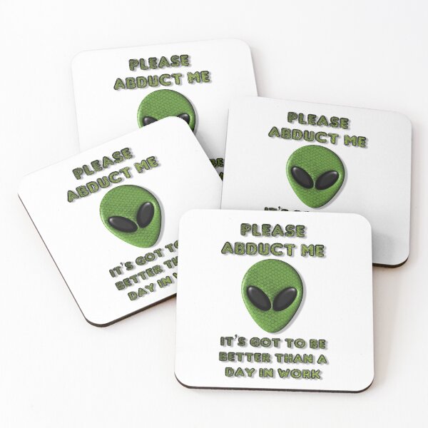 Item preview, Please Abduct Me It's Got To Be Better Than A Day In Work designed and sold by MarkUK97.