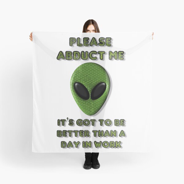 Item preview, Please Abduct Me It's Got To Be Better Than A Day In Work designed and sold by MarkUK97.