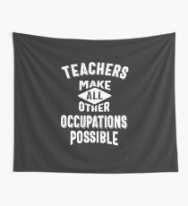 Teachers Make Other Occupations Possible Tapestry