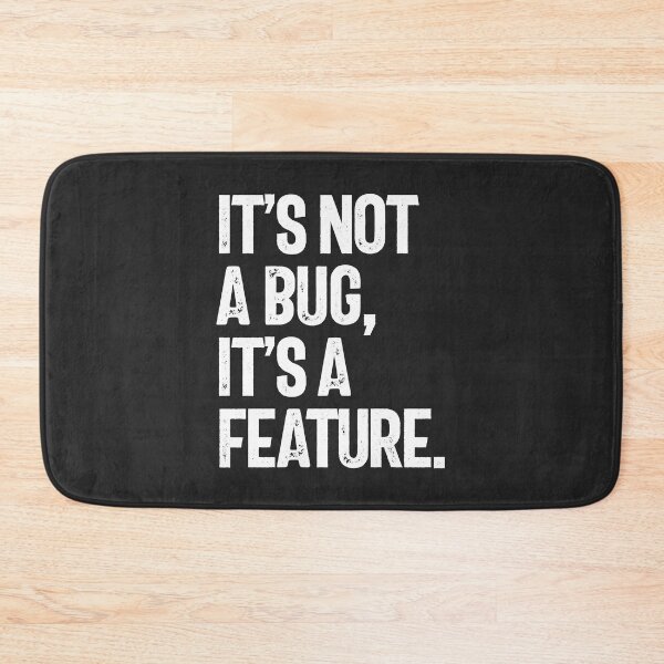 Item preview, It's Not a Bug, It's a Feature designed and sold by cidolopez.
