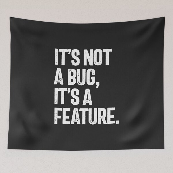 Item preview, It's Not a Bug, It's a Feature designed and sold by cidolopez.
