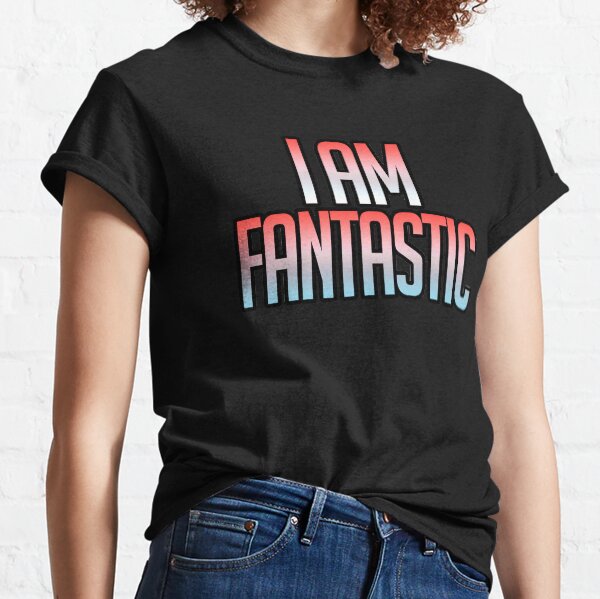 I Am Fantastic Classic T-Shirt