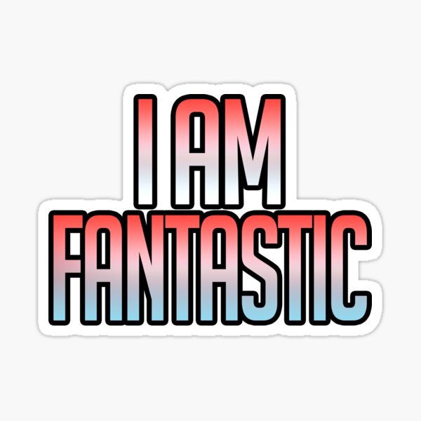 I Am Fantastic Glossy Sticker
