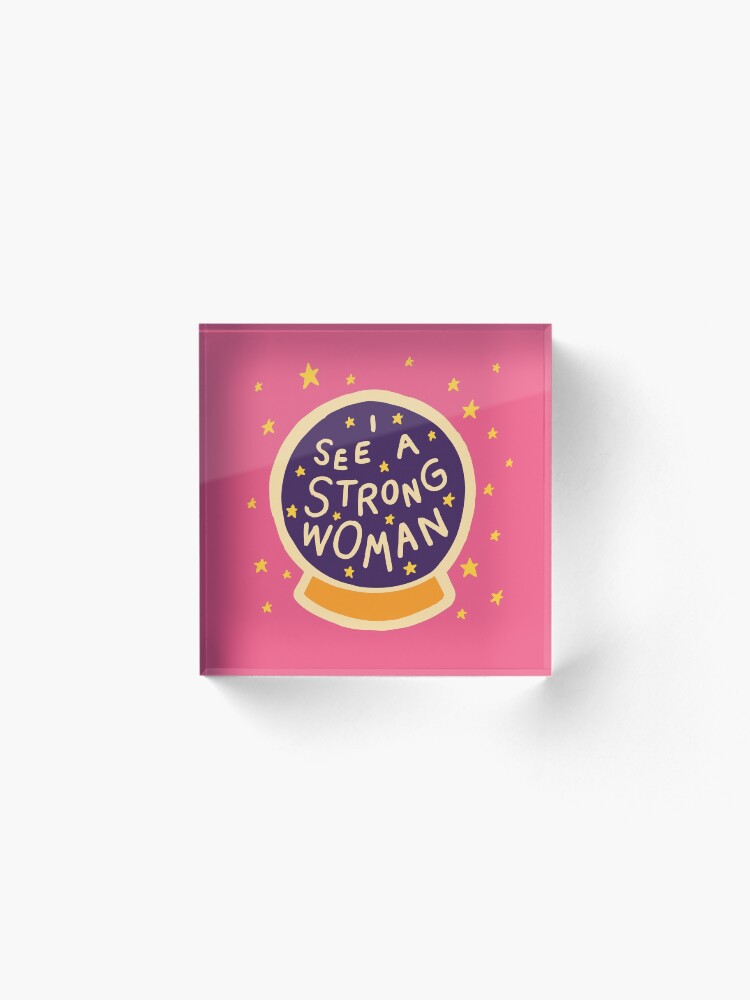 Alternate view of I see a strong woman Acrylic Block