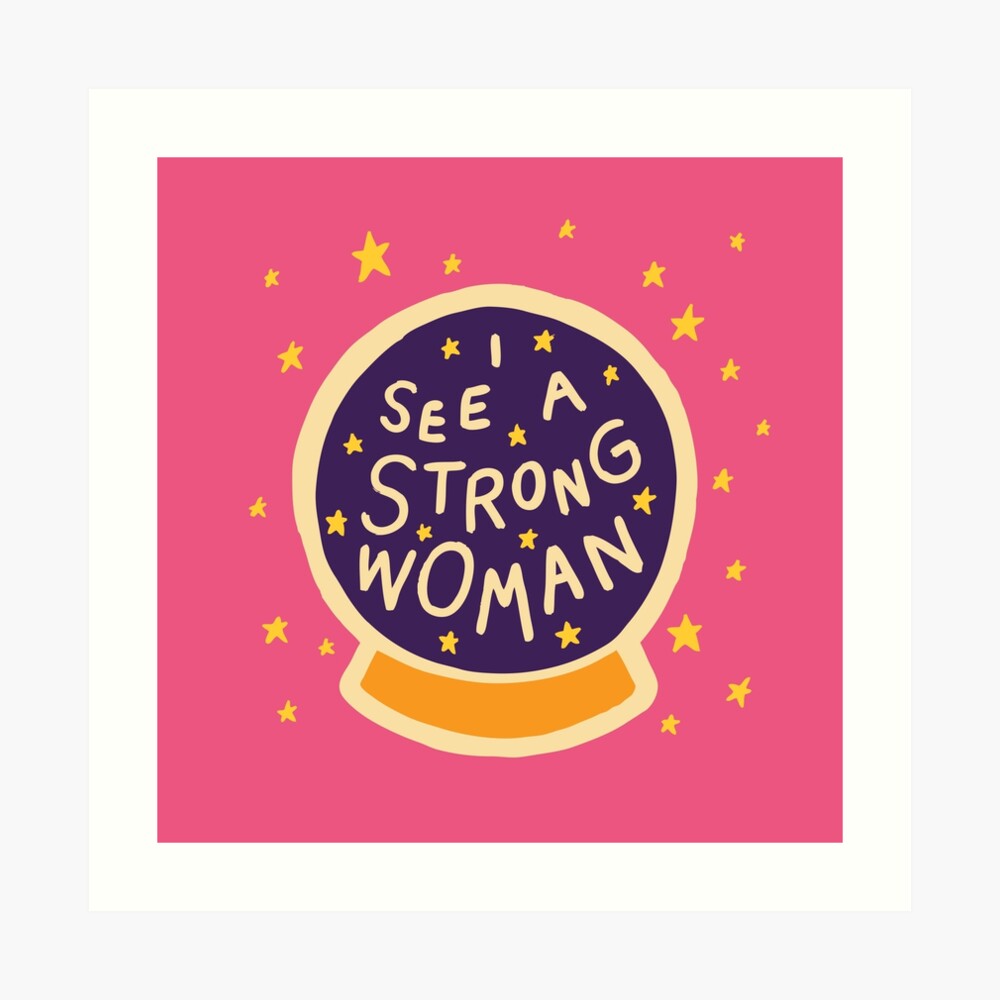 I see a strong woman Art Print