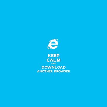 Artwork thumbnail, Keep calm and download another browser by solo244