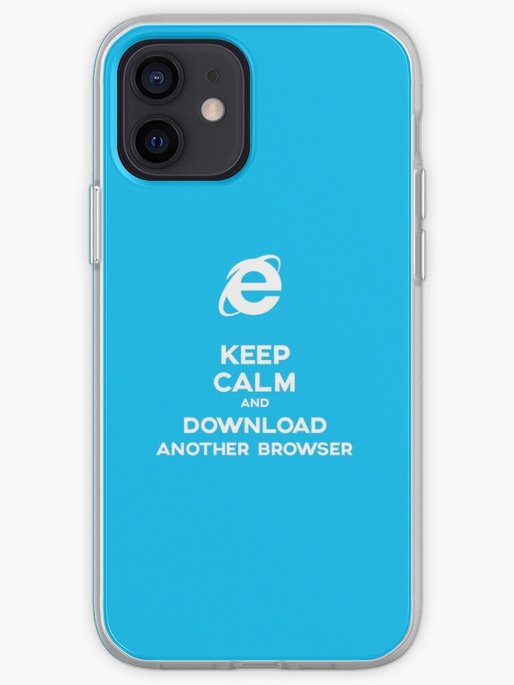iPhone Case, Keep calm and download another browser designed and sold by solo244
