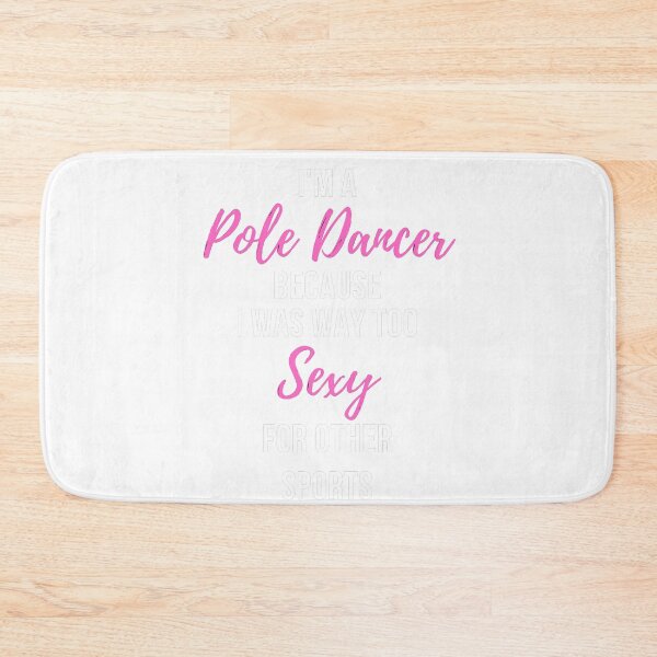 Item preview, I'm a Pole Dancer Because I Was Too Sexy For Other Sports designed and sold by Liniskop.