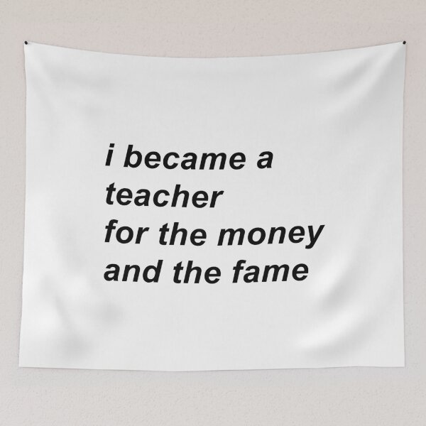 Item preview, i became a teacher for the money and the fame designed and sold by hollanov98.