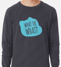 What the what? Lightweight Sweatshirt