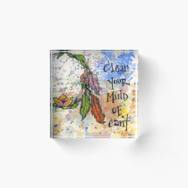Clear your mind of can't Acrylic Block