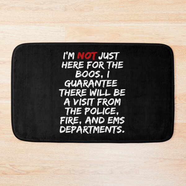 Item preview, I'M NOT JUST HERE FOR THE BOOS I GUARANTEE THERE WILL BE A VISIT FROM THE POLICE FIRE AND EMS DEPARTMENT T-SHIRTS AND OTHER GIFT APPAREL DESIGN designed and sold by GabiBlaze.