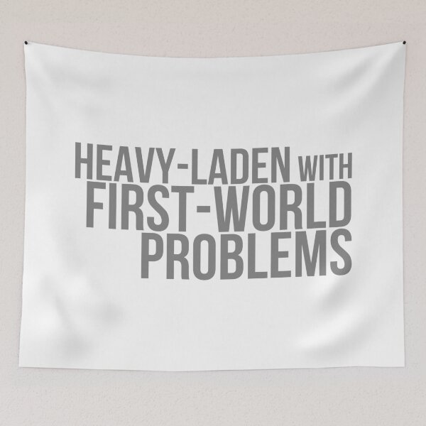Item preview, FIRST-WORLD PROBLEMS designed and sold by Jon Mardin.