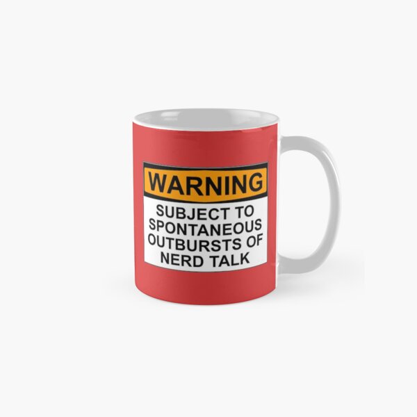 WARNING: SUBJECT TO SPONTANEOUS OUTBURSTS OF NERD TALK Classic Mug