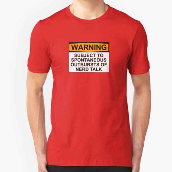 WARNING: SUBJECT TO SPONTANEOUS OUTBURSTS OF NERD TALK Slim Fit T-Shirt