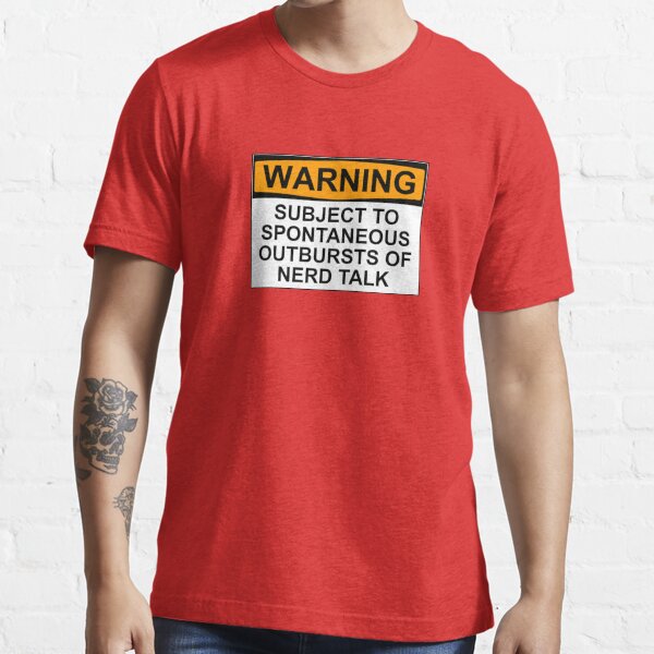 WARNING: SUBJECT TO SPONTANEOUS OUTBURSTS OF NERD TALK Essential T-Shirt
