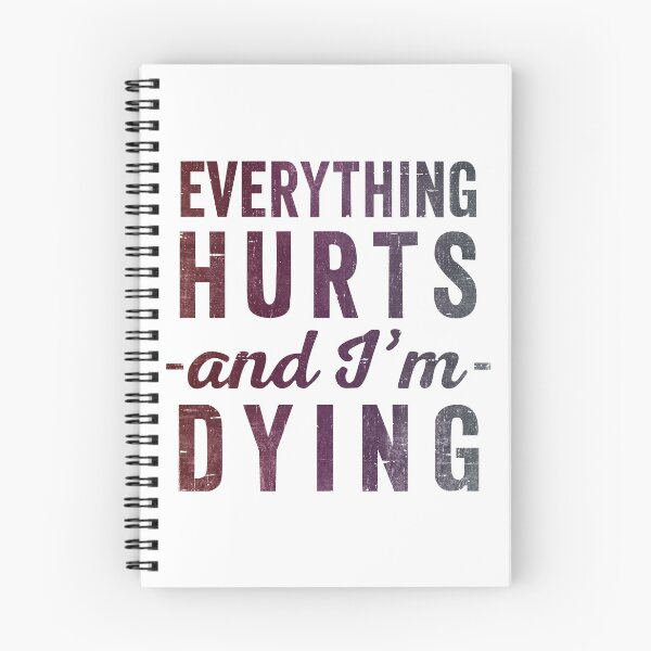 Item preview, Everything Hurts And Im Dying  designed and sold by RebelFlag.