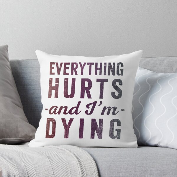 Item preview, Everything Hurts And Im Dying  designed and sold by RebelFlag.