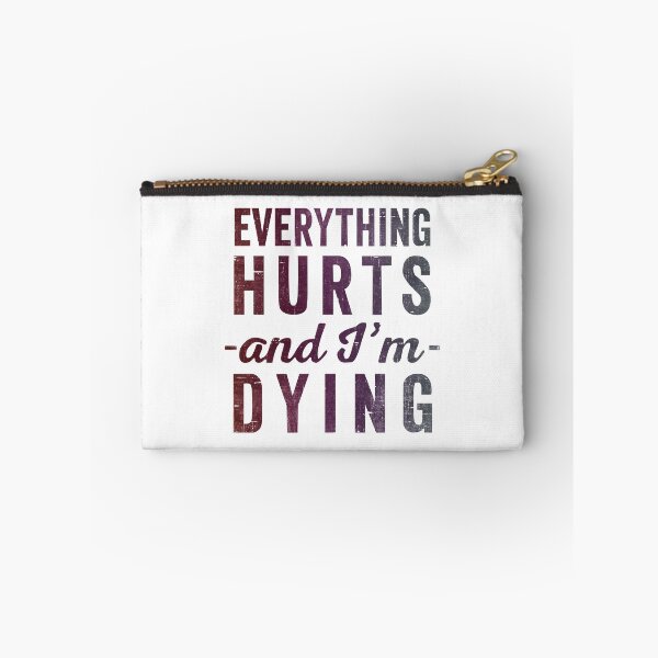 Item preview, Everything Hurts And Im Dying  designed and sold by RebelFlag.