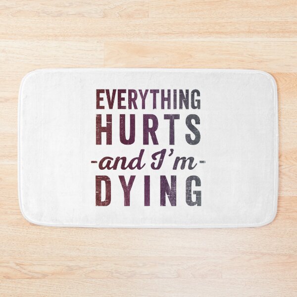Item preview, Everything Hurts And Im Dying  designed and sold by RebelFlag.