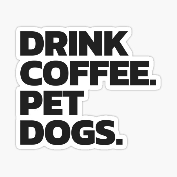 Item preview, Drink Coffee. Pet Dogs designed and sold by smithfit-gear.
