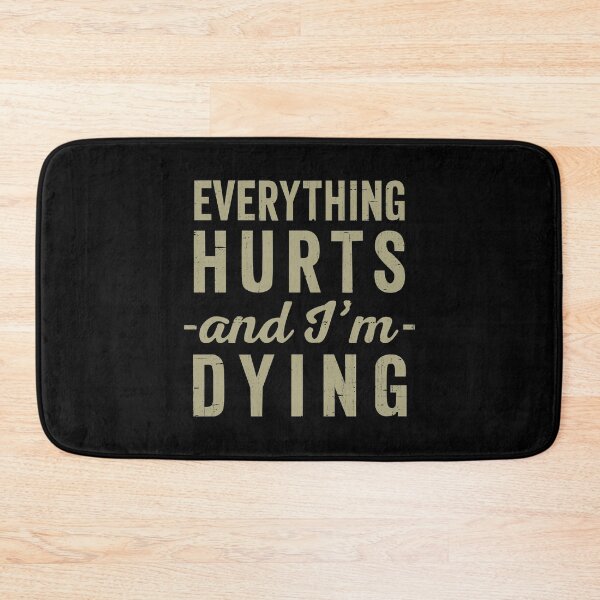 Item preview, Everything Hurts And Im Dying  designed and sold by RebelFlag.