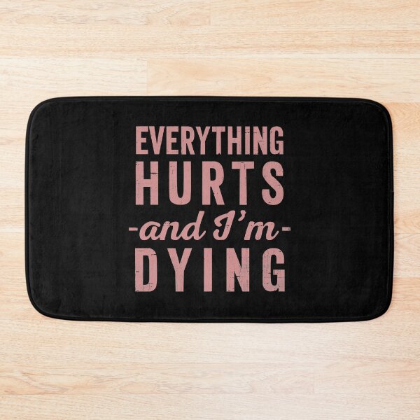Item preview, Everything Hurts And Im Dying  designed and sold by RebelFlag.