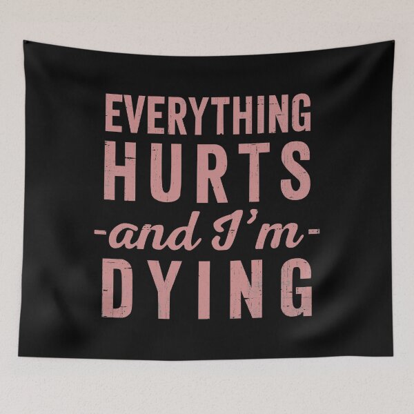 Item preview, Everything Hurts And Im Dying  designed and sold by RebelFlag.