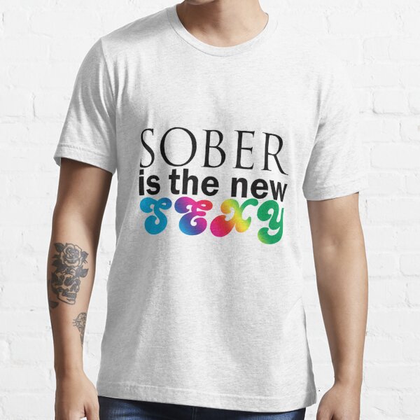 Sober Is The New Sexy T Shirt By Roblives4love Redbubble