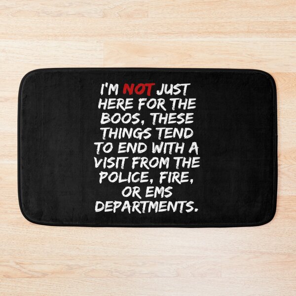 Item preview, I'M NOT JUST HERE FOR THE BOOS THESE THINGS TEND TO END WITH A VISIT FROM THE POLICE FIRE OR EMS DEPARTMENT EMERGENCY DESIGNED SHIRTS AND APPARELS designed and sold by GabiBlaze.