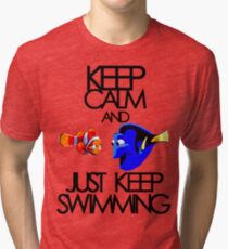 Keep Calm and Just Keep Swimming Tri-blend T-Shirt