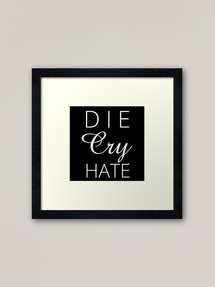 Die Cry Hate Live Laugh Love Parody White Text Framed Art Print By Keithbecker Redbubble