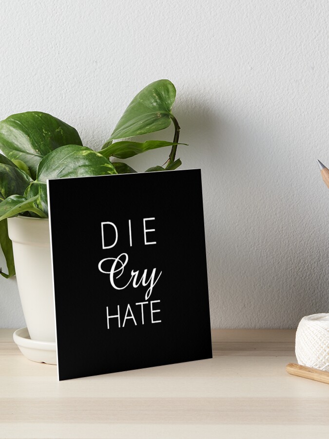 Die Cry Hate Live Laugh Love Parody White Text Art Board Print By Keithbecker Redbubble