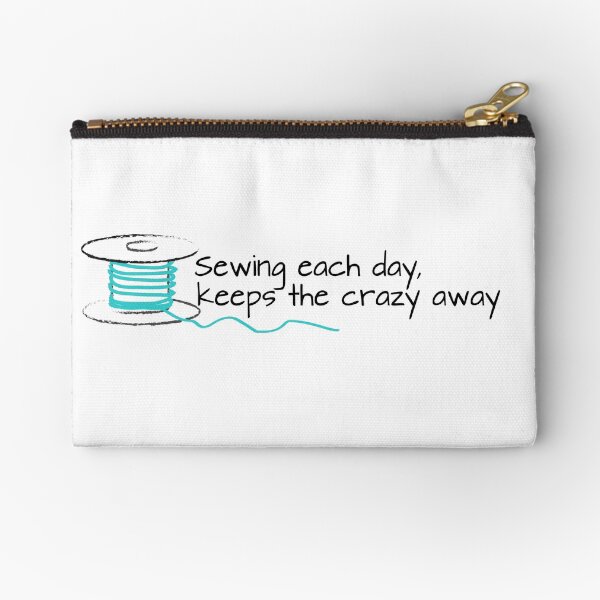 Sewing Each Day, keeps the crazy away Quote Zipper Pouch