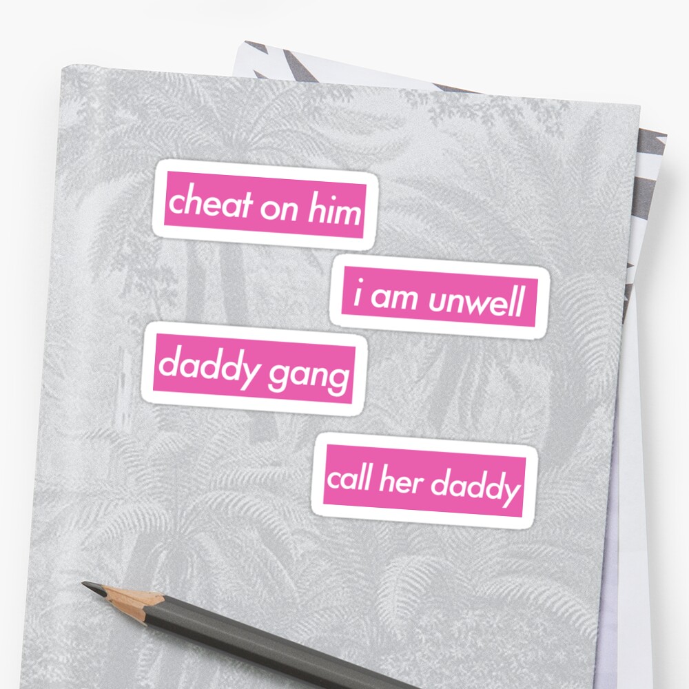 Call Her Daddy Stickers I Am Unwell Cheat On Him Daddy Gang Call Her Daddy Sticker By