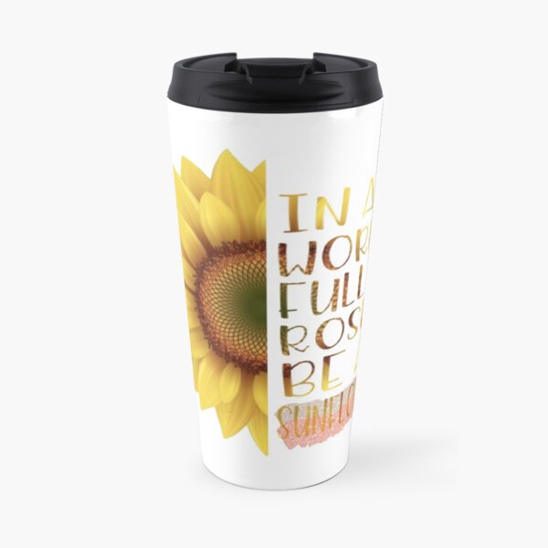World of Roses, Be a Sunflower Quote Travel Mug